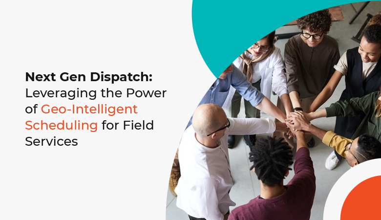 GeoIntelligent Scheduling for Field Services