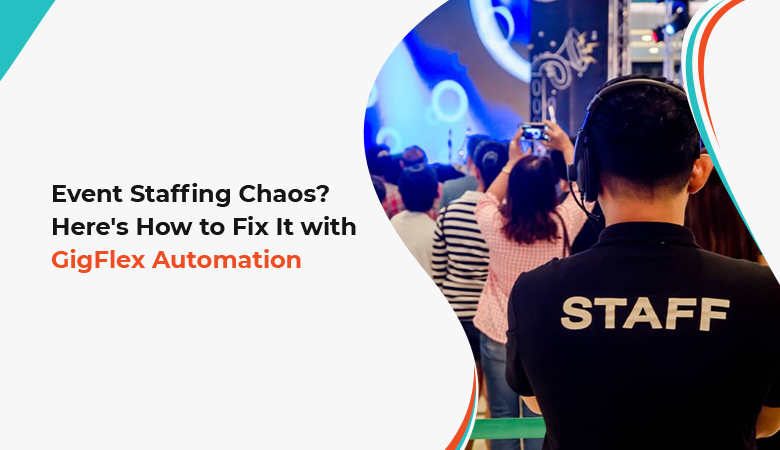 Fix Event Staffin Chaos with GigFlex EventWorks