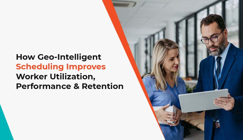 How geo-intelligent scheduling improves worker utilization, performance and retention